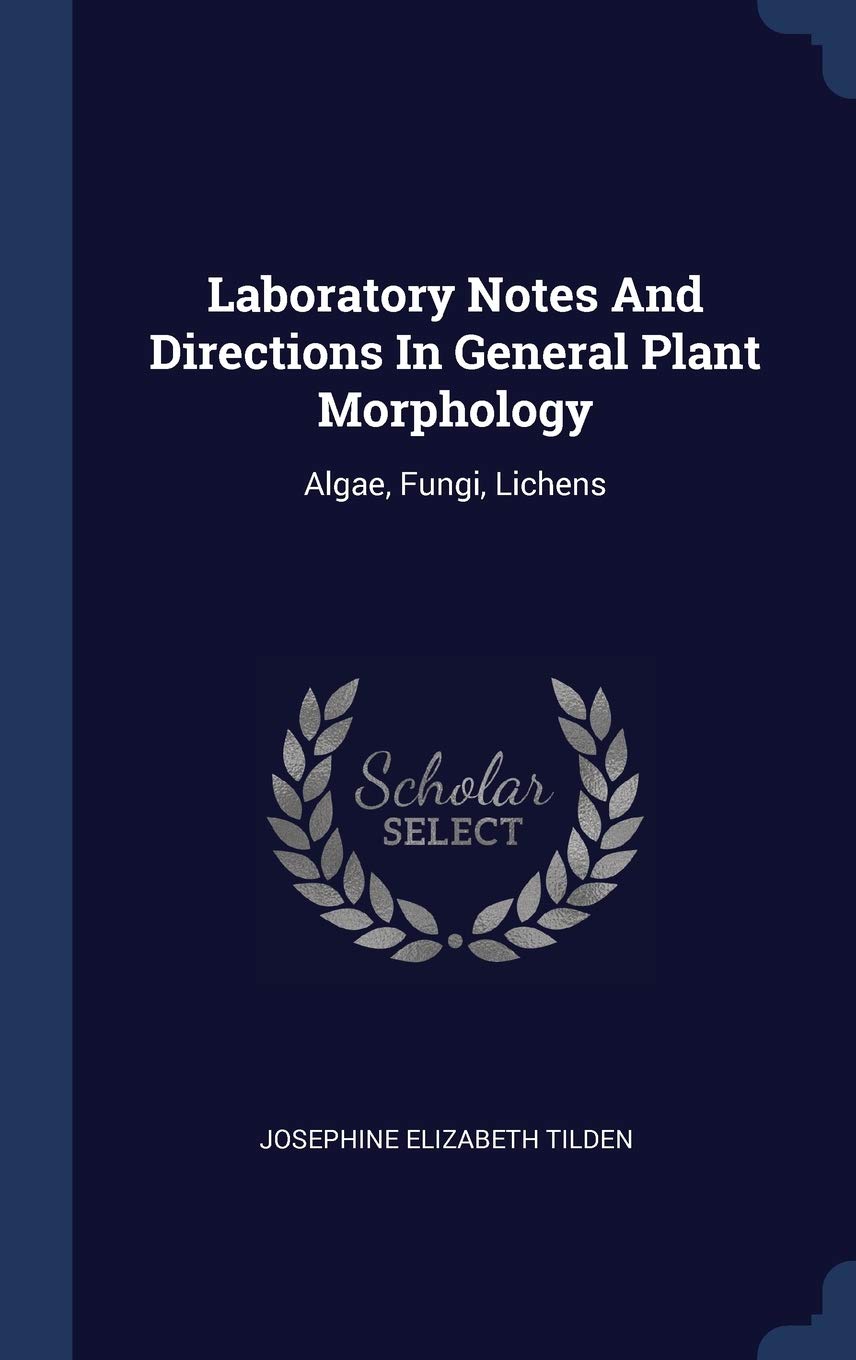 Laboratory Notes And Directions In General Plant Morphology: Algae, Fungi, Lichens Politics & History