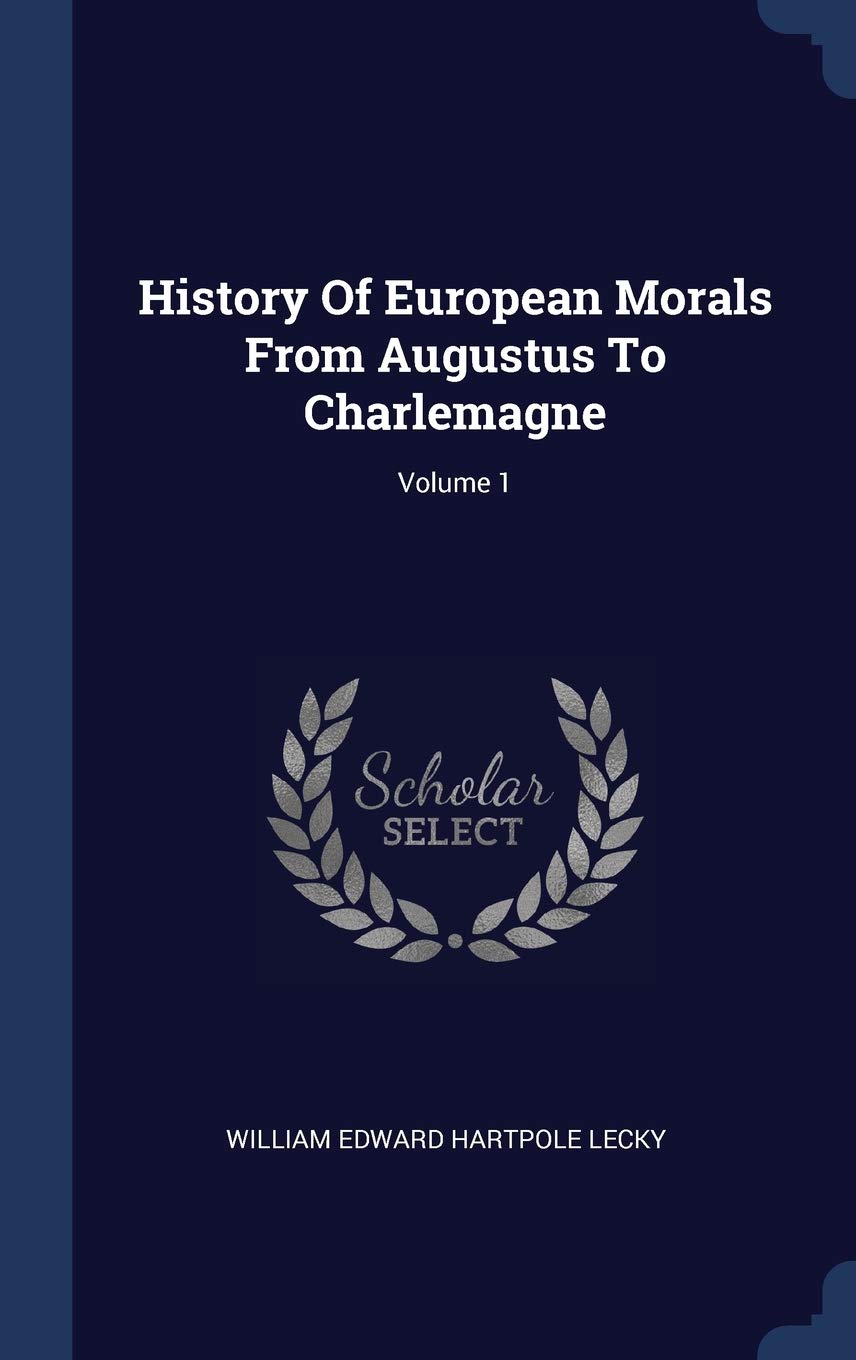 History Of European Morals From Augustus To Charlemagne; Volume 1 Politics & History