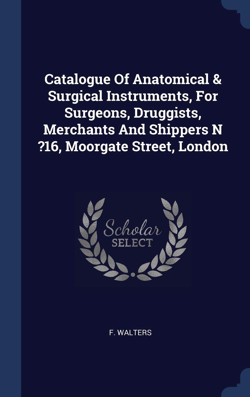 Catalogue Of Anatomical & Surgical Instruments, For Surgeons, Druggists, Merchants And Shippers N ?16, Moorgate Street, London Politics & History