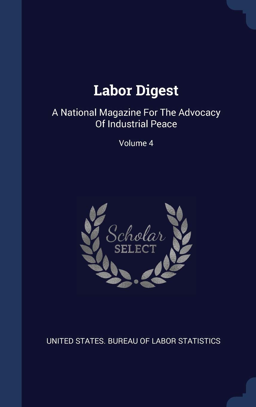 Labor Digest: A National Magazine For The Advocacy Of Industrial Peace; Volume 4 Politics & History
