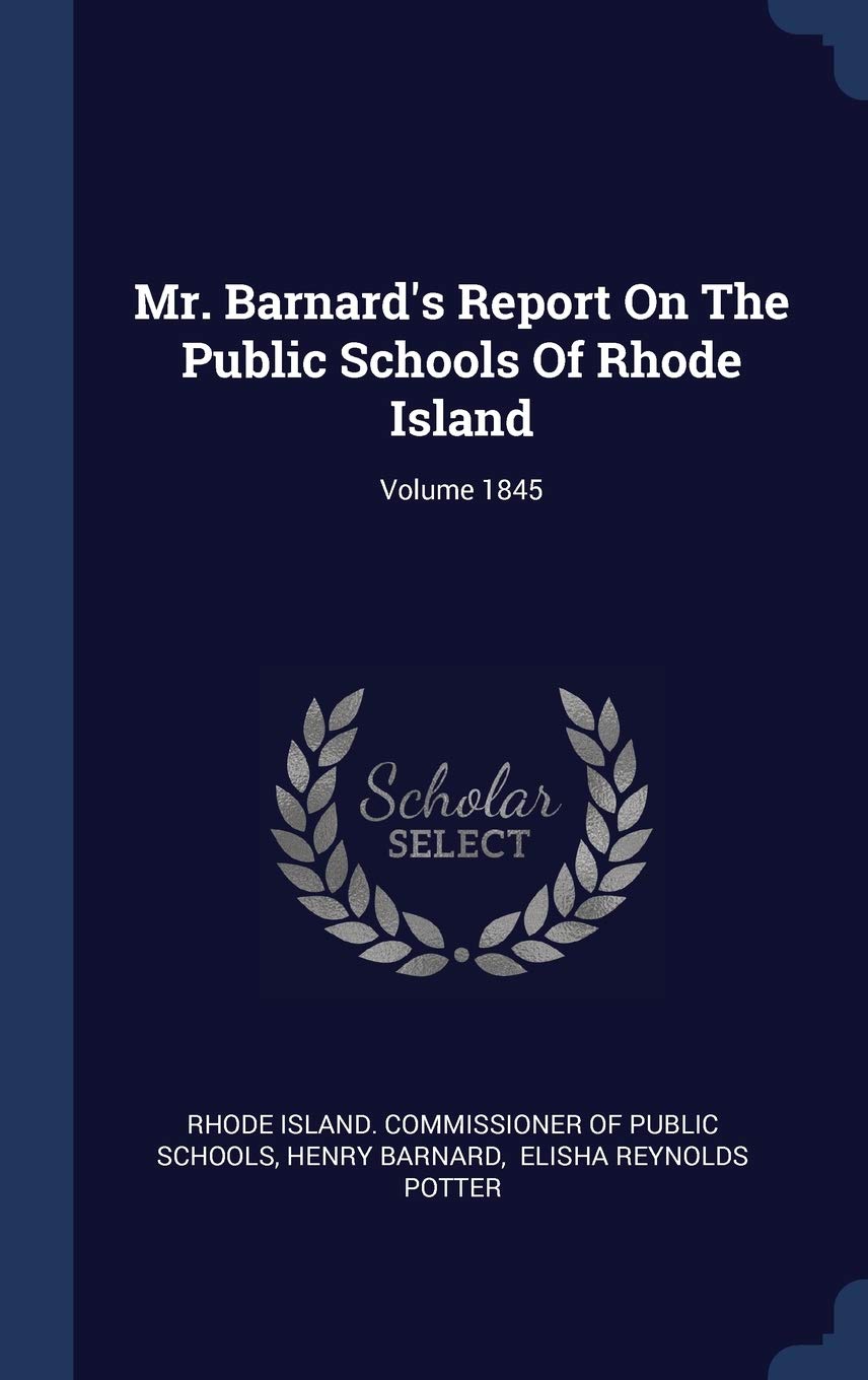 Mr. Barnard's Report On The Public Schools Of Rhode Island; Volume 1845 Politics & History