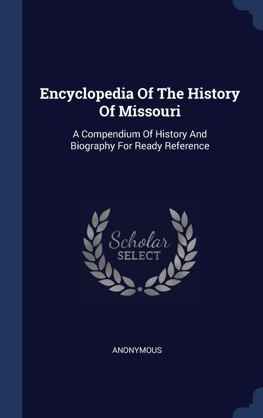 Encyclopedia Of The History Of Missouri: A Compendium Of History And Biography For Ready Reference Politics & History