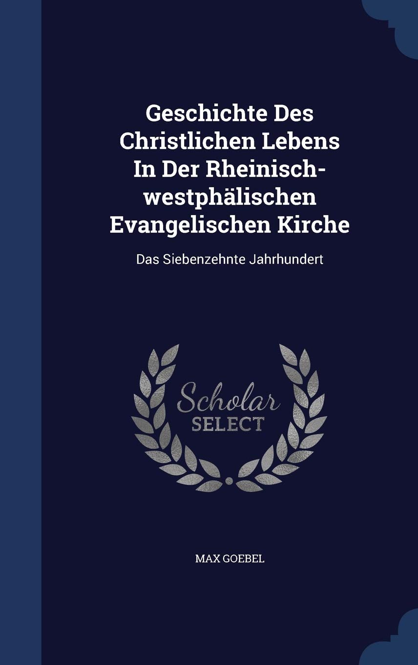 Geschichte Des Christlichen Lebens In Der Rheinisch-westphälischen Evangelischen Kirche: Das Siebenzehnte Jahrhundert Politics & History