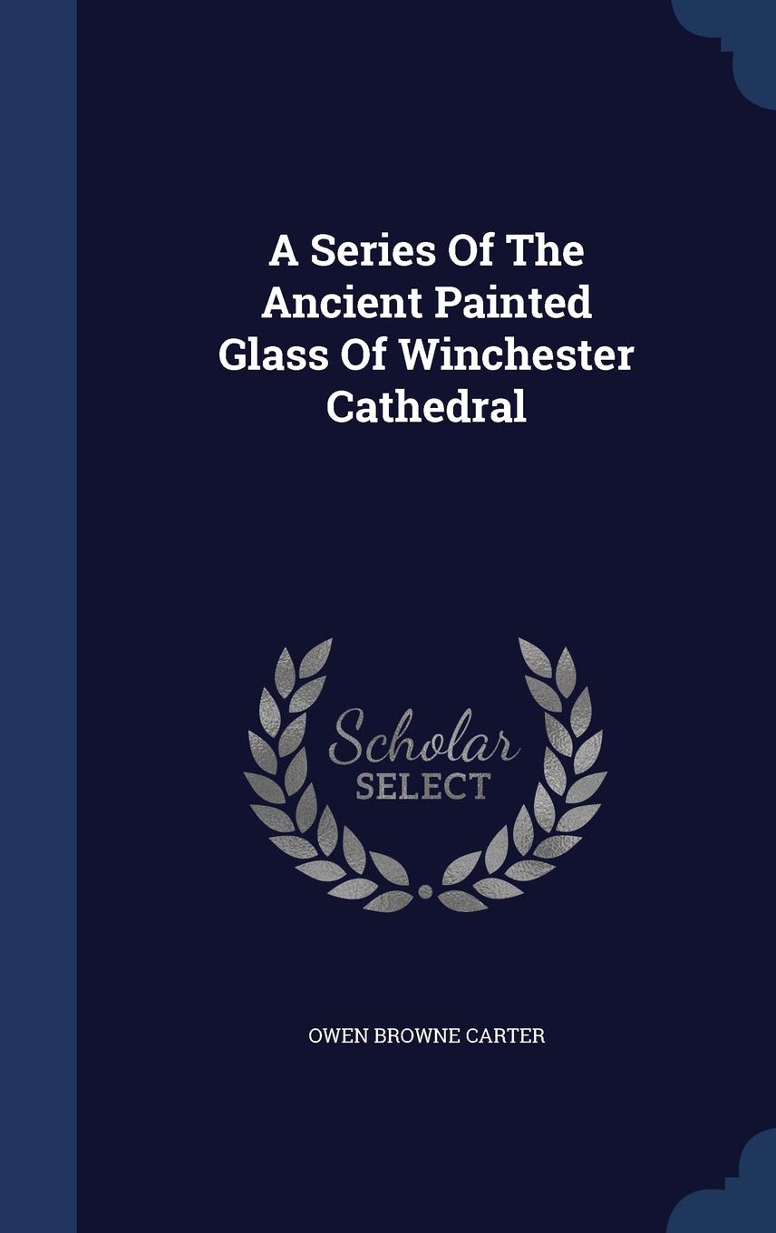 A Series Of The Ancient Painted Glass Of Winchester Cathedral Politics & History