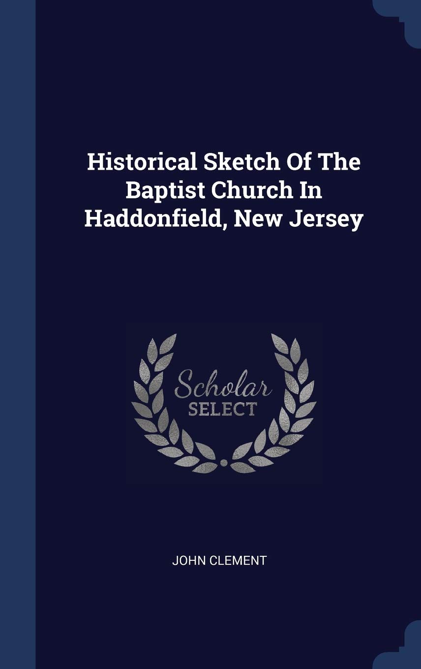 Historical Sketch Of The Baptist Church In Haddonfield, New Jersey Politics & History