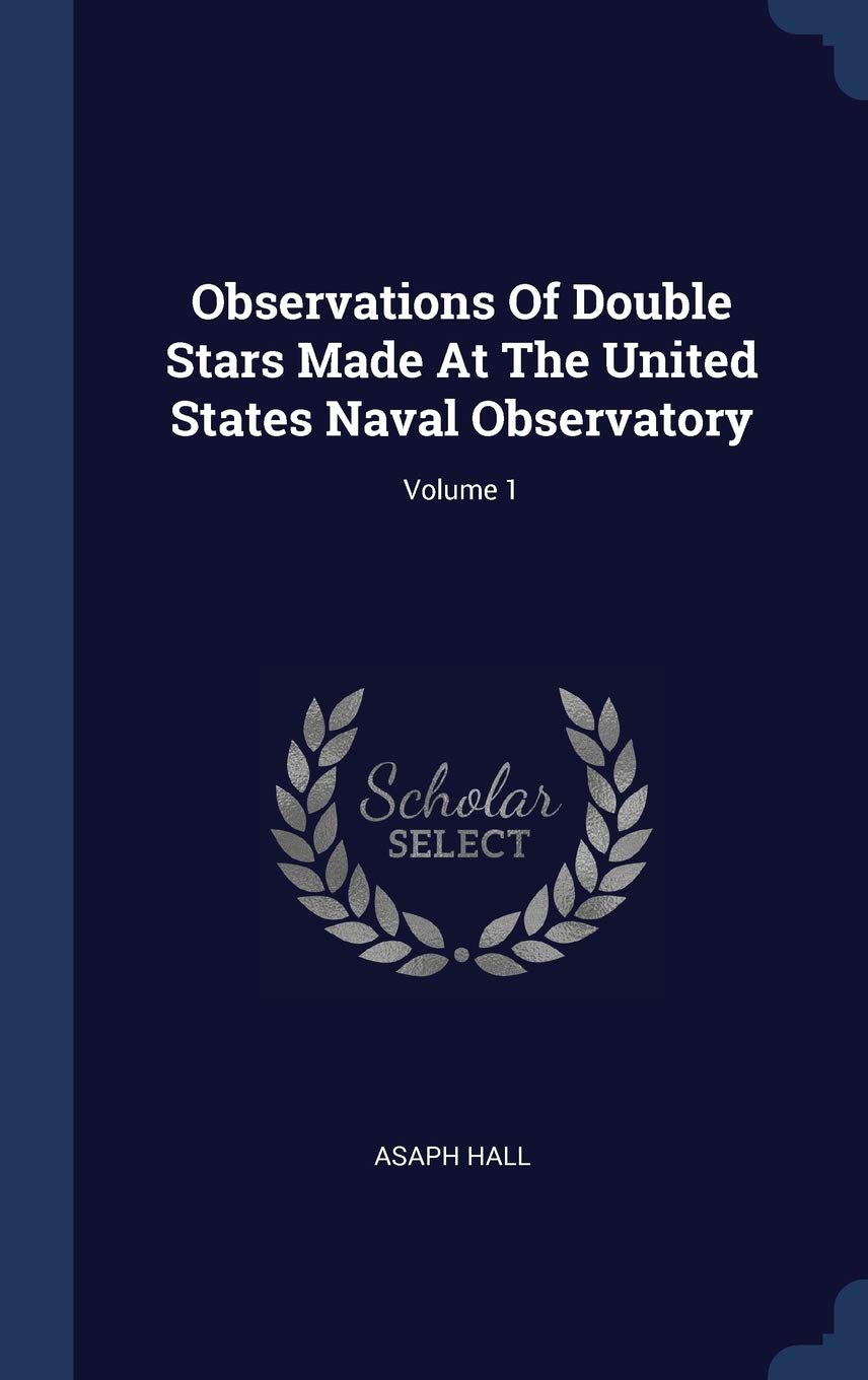 Observations Of Double Stars Made At The United States Naval Observatory; Volume 1 Natural Sciences