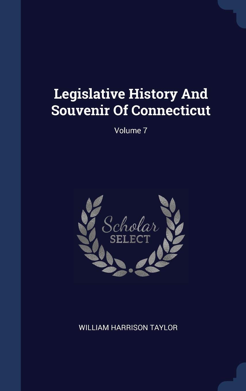Legislative History And Souvenir Of Connecticut; Volume 7 Reference Books