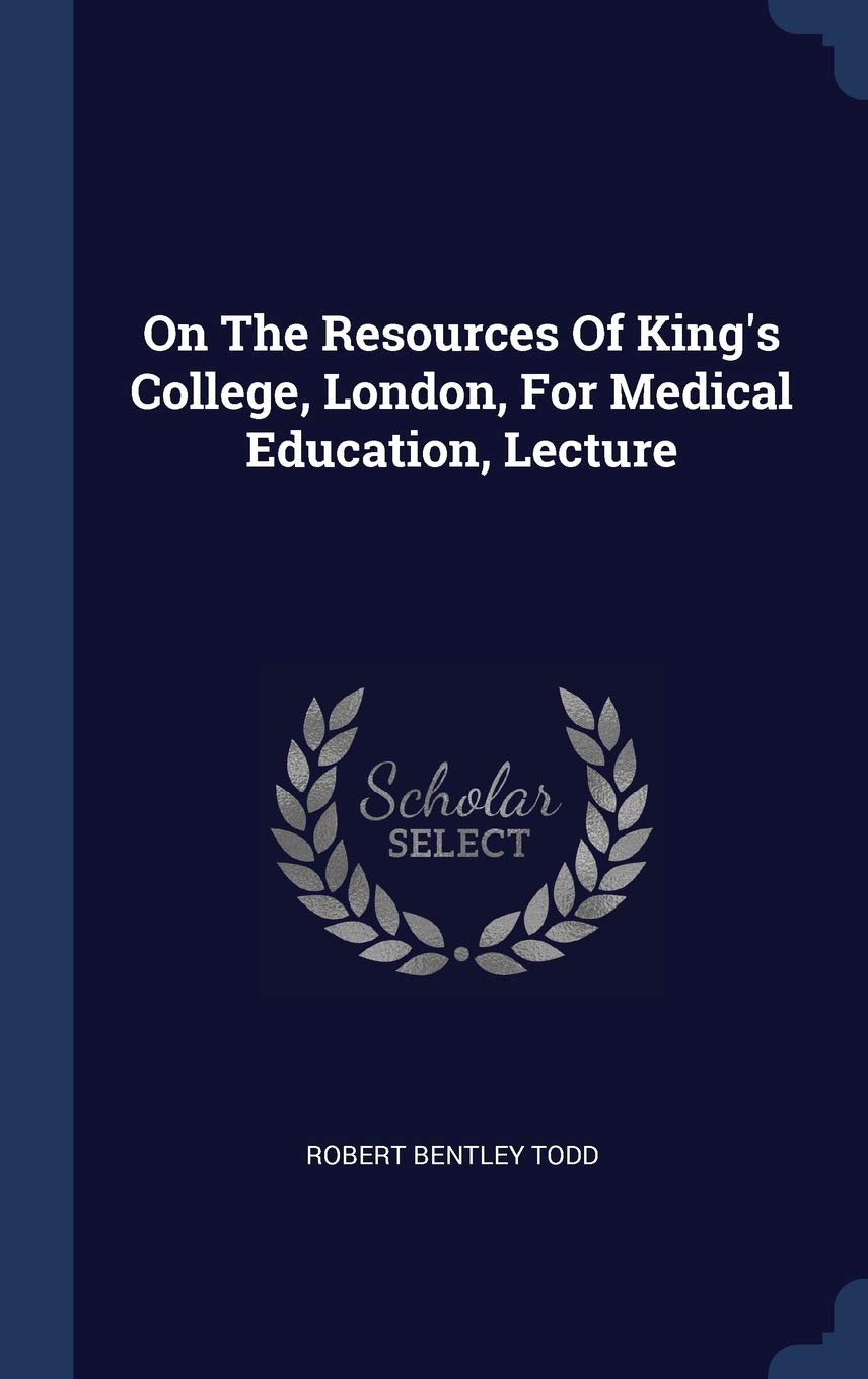 On The Resources Of King's College, London, For Medical Education, Lecture Politics & History