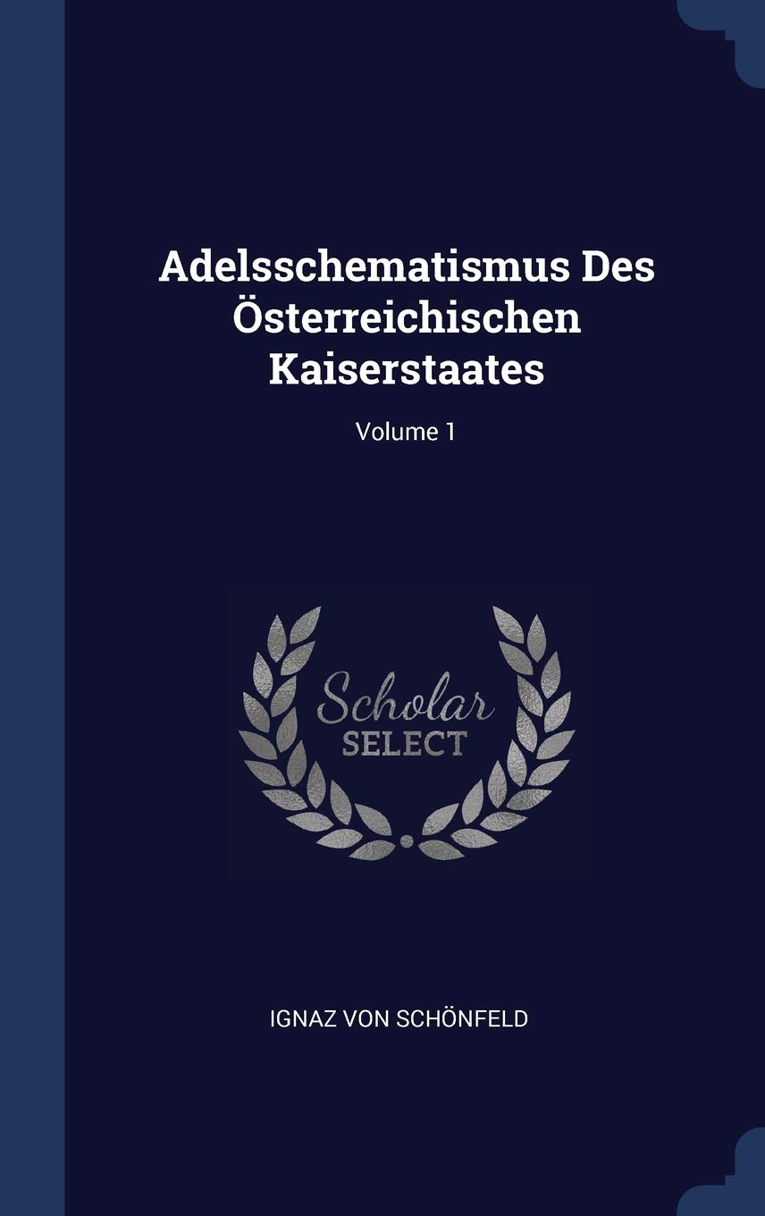 Adelsschematismus Des sterreichischen Kaiserstaates; Volume 1 Politics & History