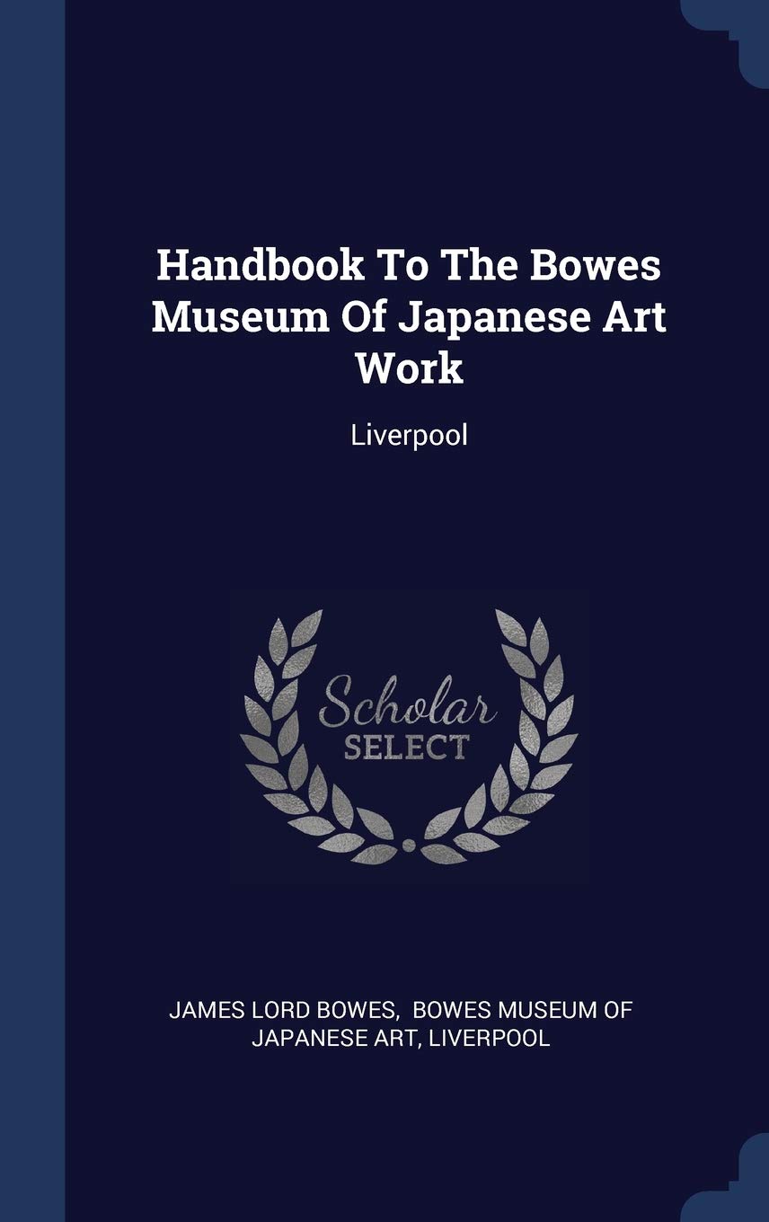 Handbook To The Bowes Museum Of Japanese Art Work: Liverpool Film, Art & Culture