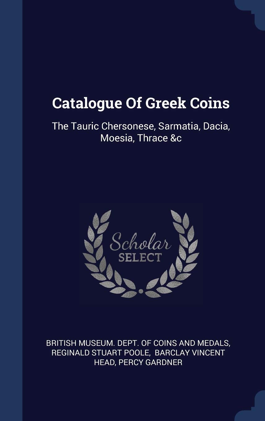 Catalogue Of Greek Coins: The Tauric Chersonese, Sarmatia, Dacia, Moesia, Thrace &c Hobbies & Crafts