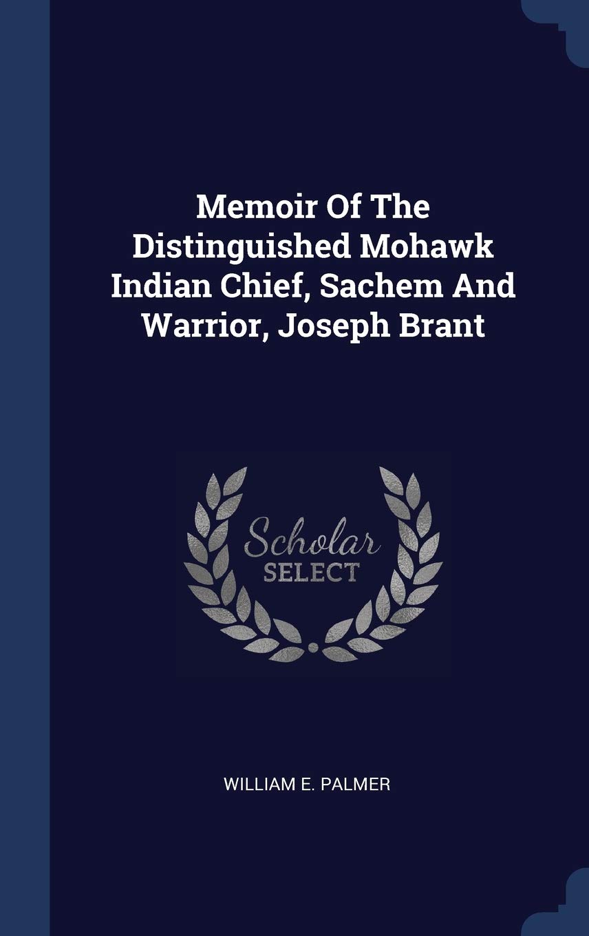 Memoir Of The Distinguished Mohawk Indian Chief, Sachem And Warrior, Joseph Brant Politics & History
