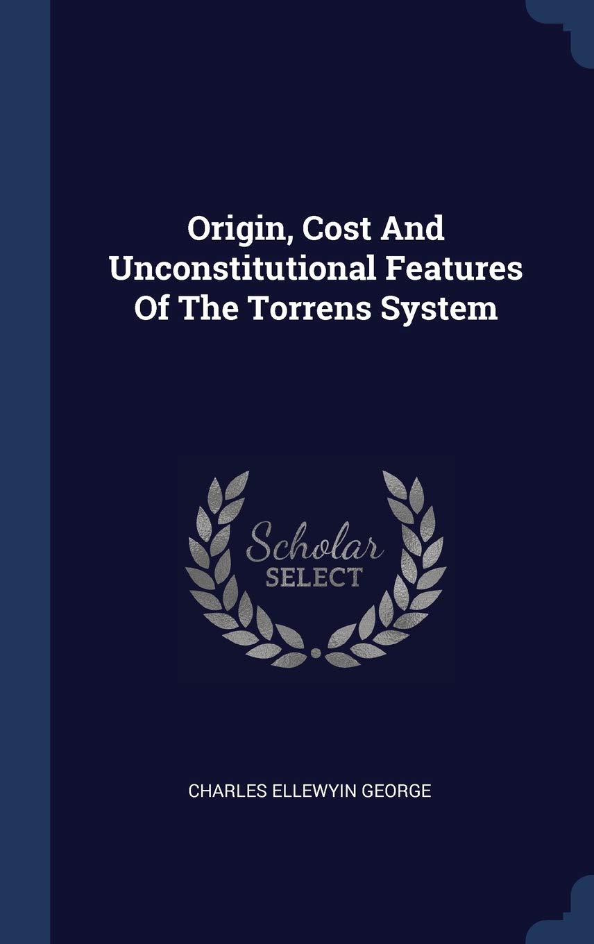 Origin, Cost And Unconstitutional Features Of The Torrens System Politics & History