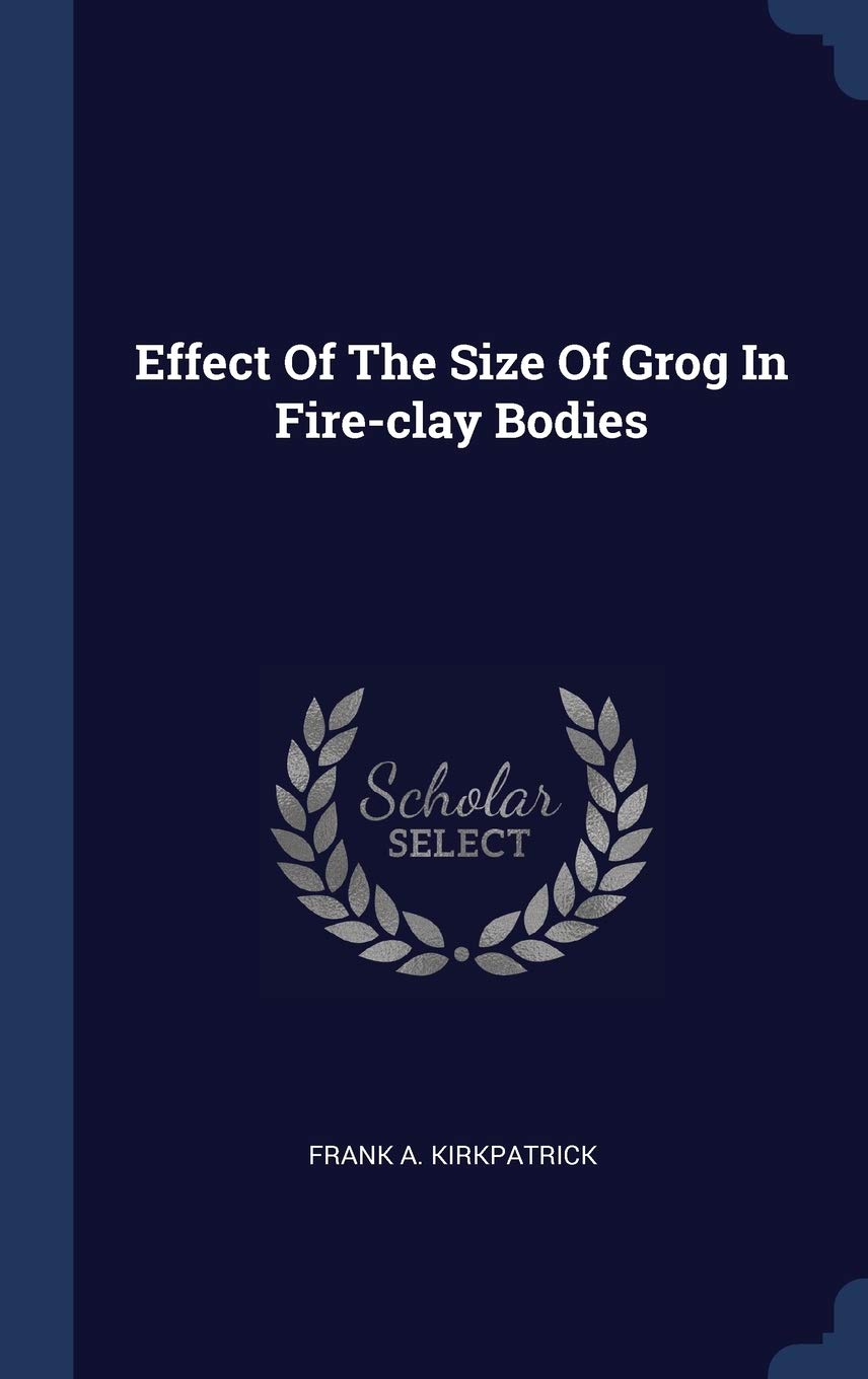 Effect Of The Size Of Grog In Fire-clay Bodies Politics & History