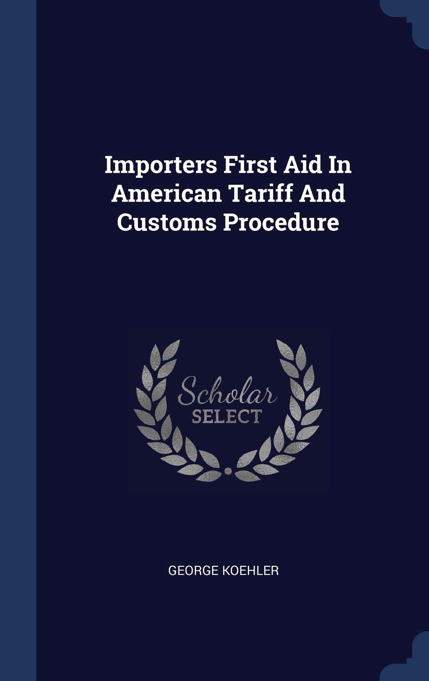 Importers First Aid In American Tariff And Customs Procedure Politics & History