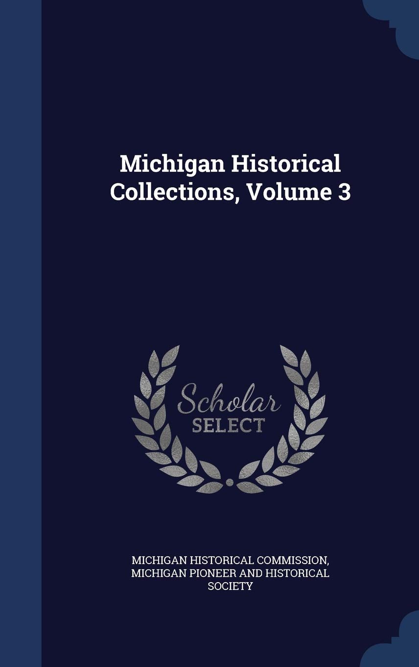 Michigan Historical Collections, Volume 3 Politics & History