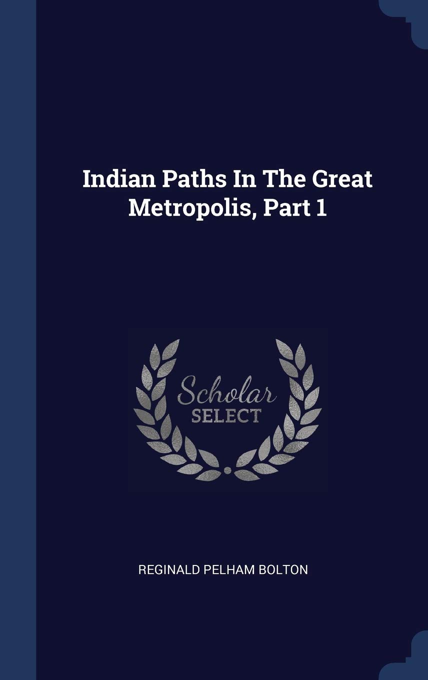 Indian Paths In The Great Metropolis, Part 1 Politics & History