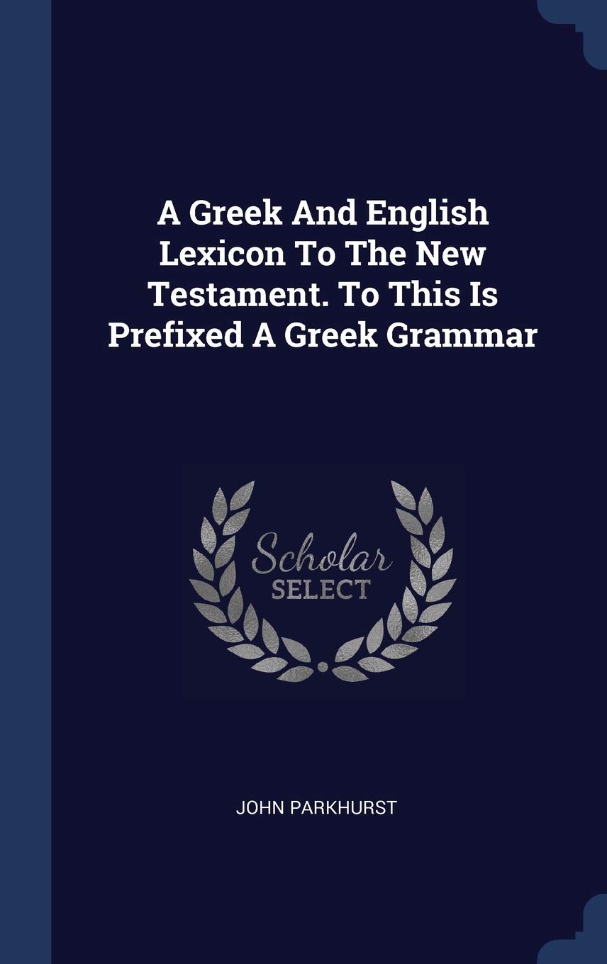 A Greek And English Lexicon To The New Testament. To This Is Prefixed A Greek Grammar Philosophy