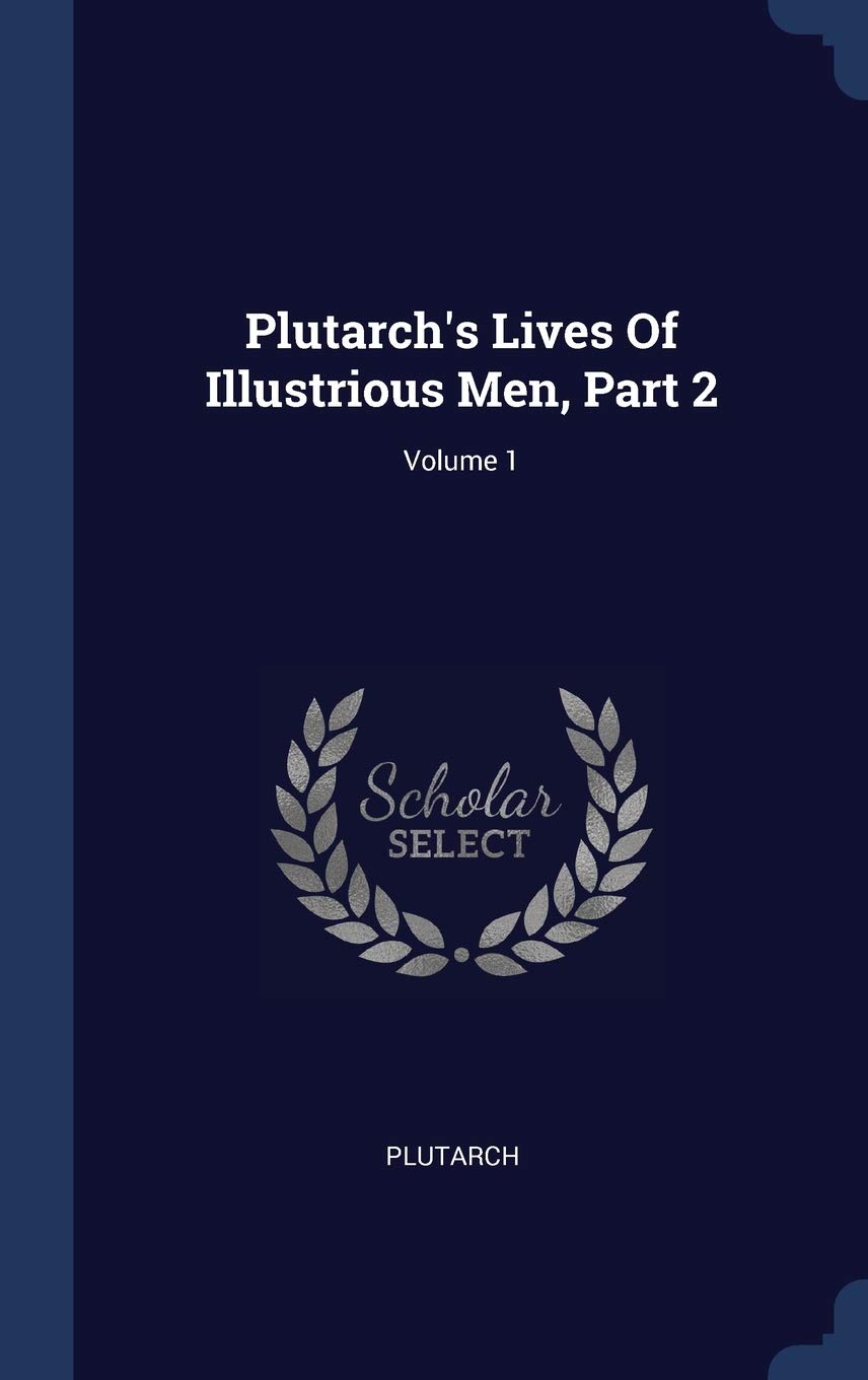 Plutarch's Lives Of Illustrious Men, Part 2; Volume 1 Politics & History