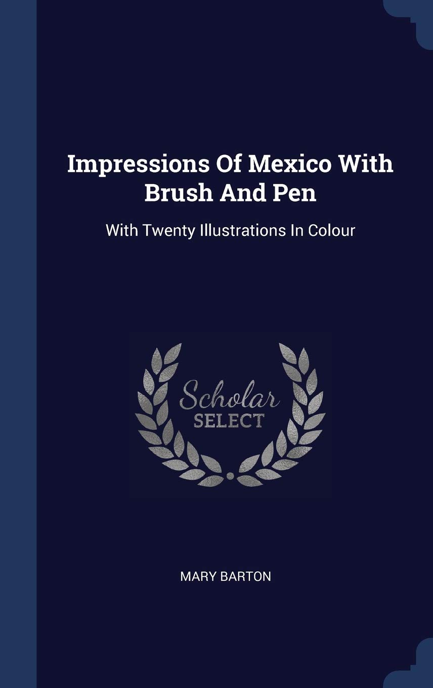 Impressions Of Mexico With Brush And Pen Politics & History