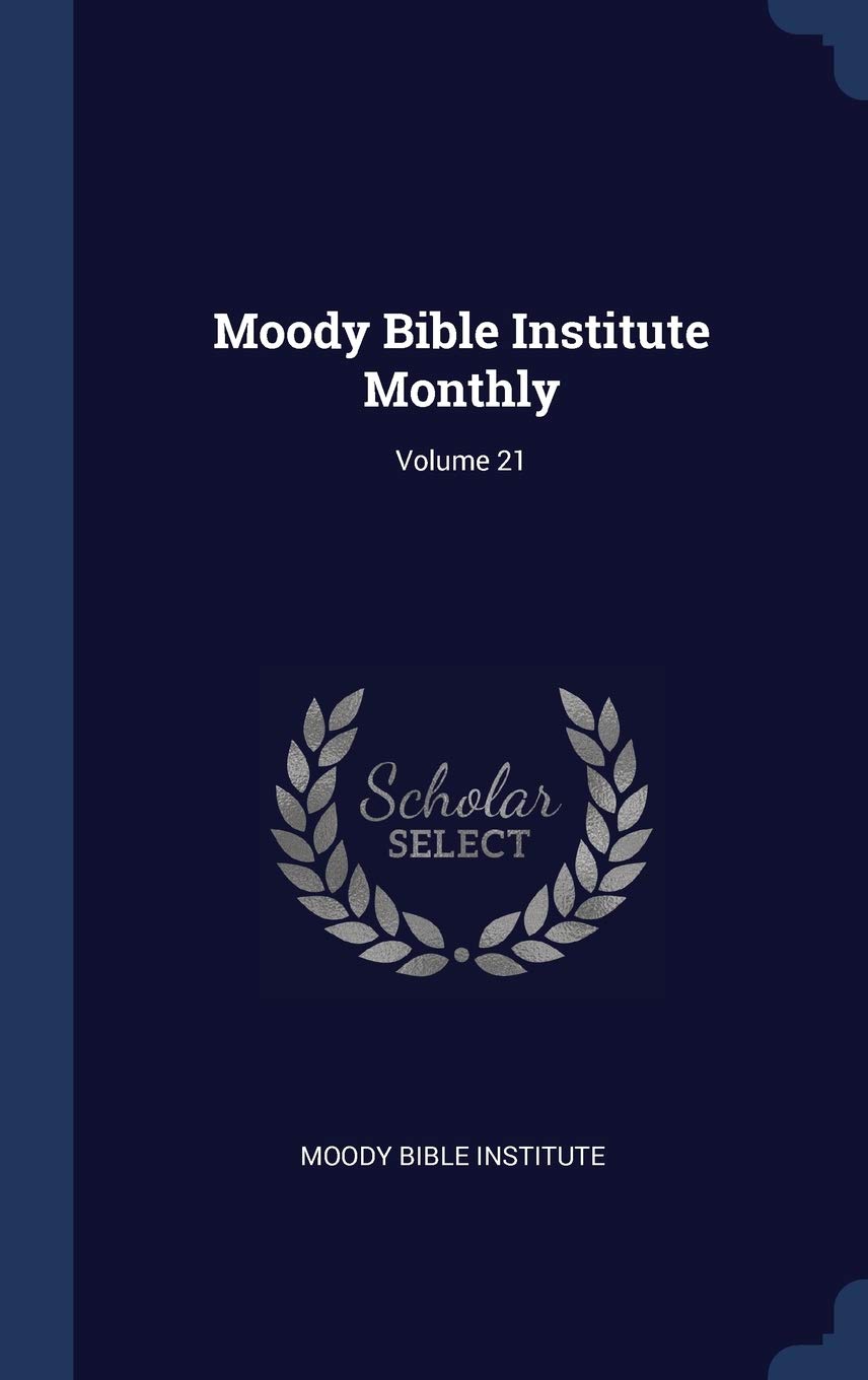 Moody Bible Institute Monthly; Volume 21 Politics & History