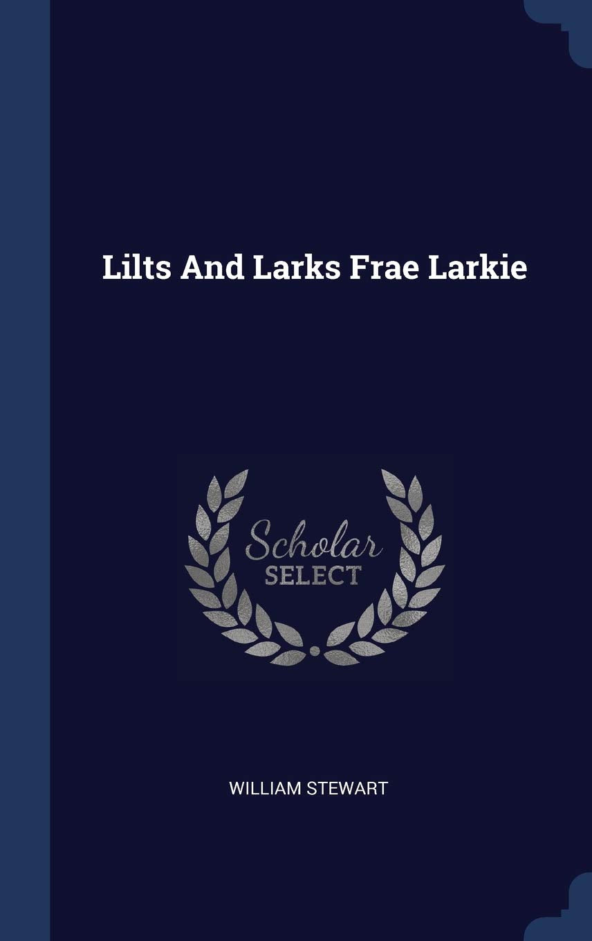 Lilts And Larks Frae Larkie Politics & History