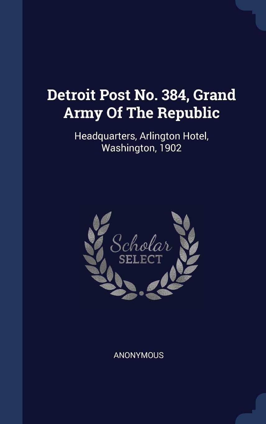Detroit Post No. 384, Grand Army Of The Republic: Headquarters, Arlington Hotel, Washington, 1902 Politics & History