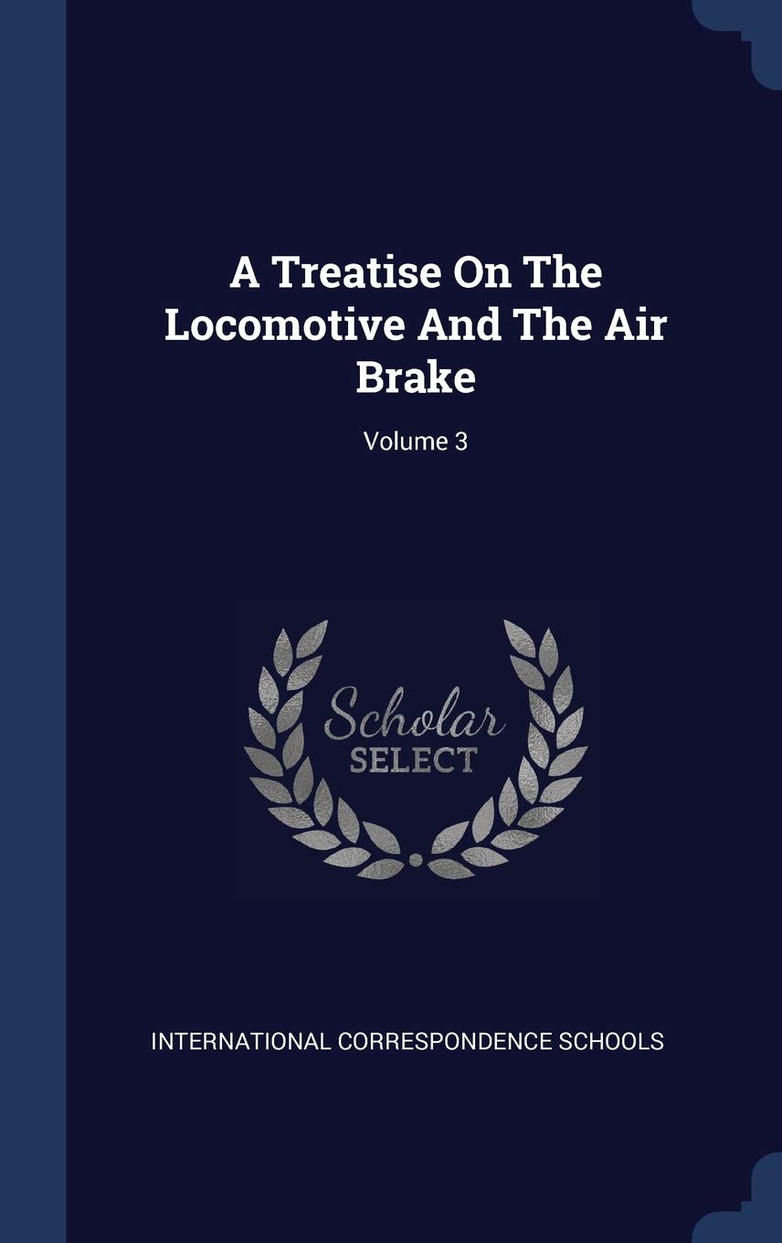 A Treatise On The Locomotive And The Air Brake; Volume 3 Politics & History