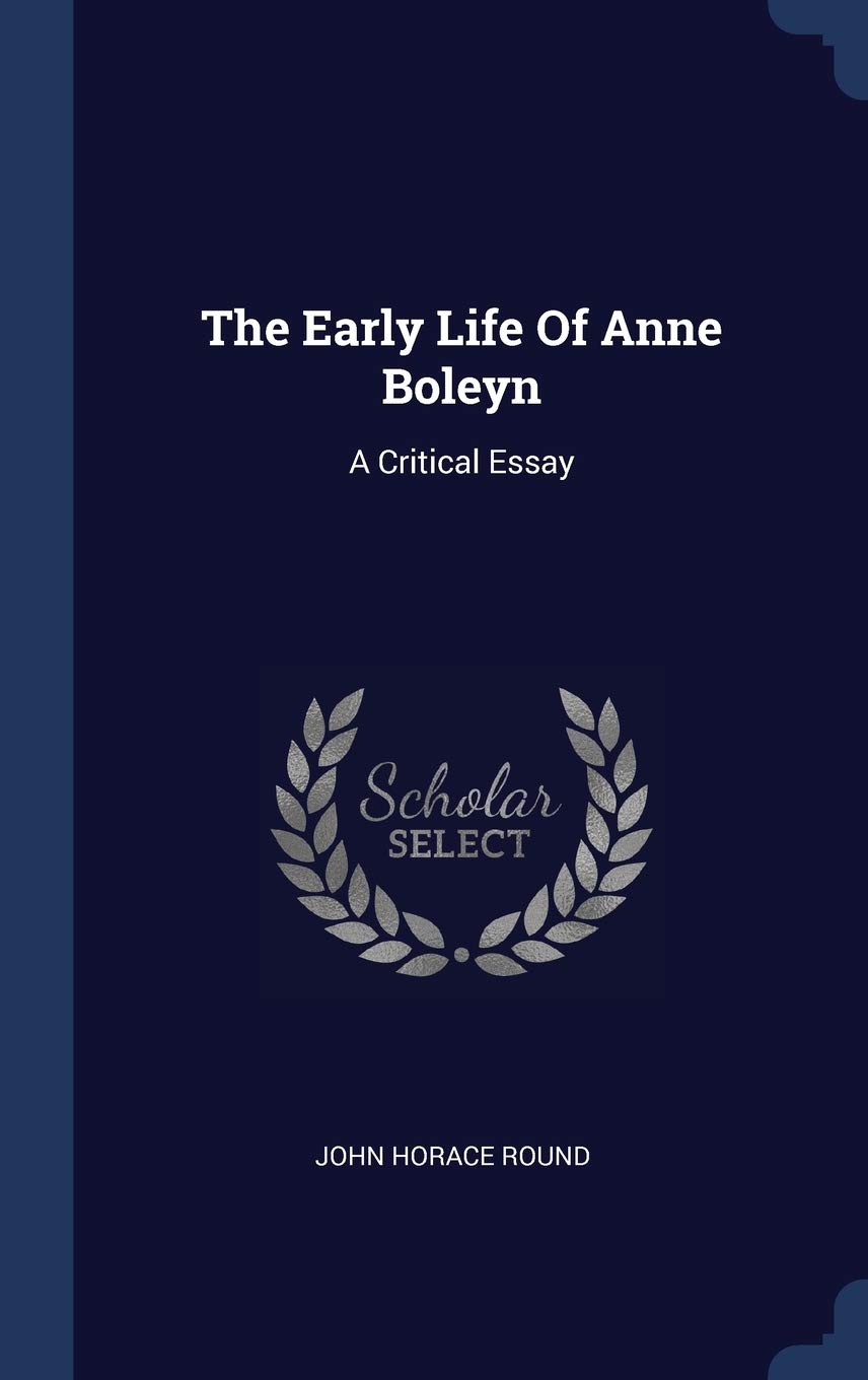 The Early Life Of Anne Boleyn: A Critical Essay Politics & History