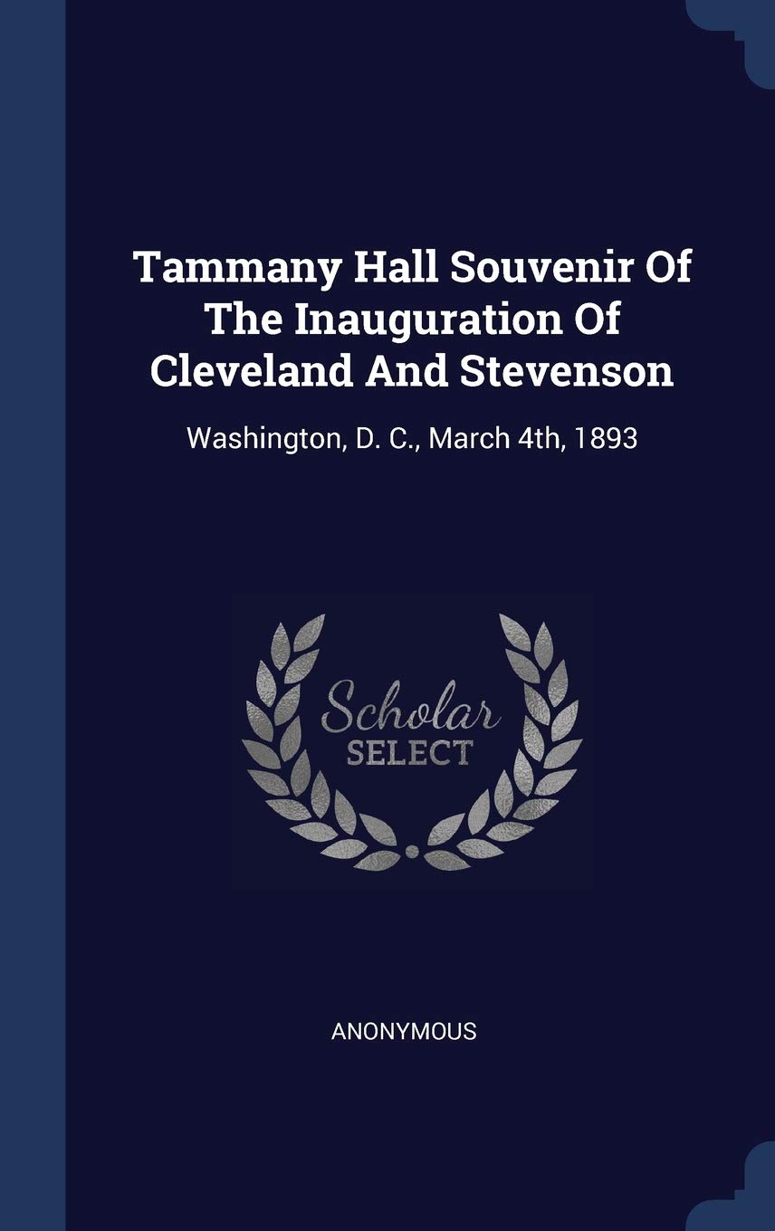 Tammany Hall Souvenir Of The Inauguration Of Cleveland And Stevenson: Washington, D. C., March 4th, 1893 Politics & History
