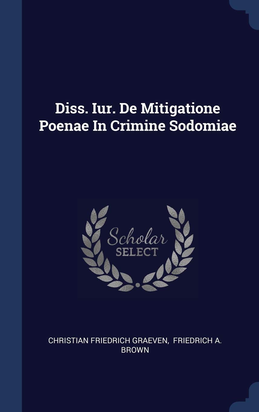 Diss. Iur. De Mitigatione Poenae In Crimine Sodomiae Politics & History