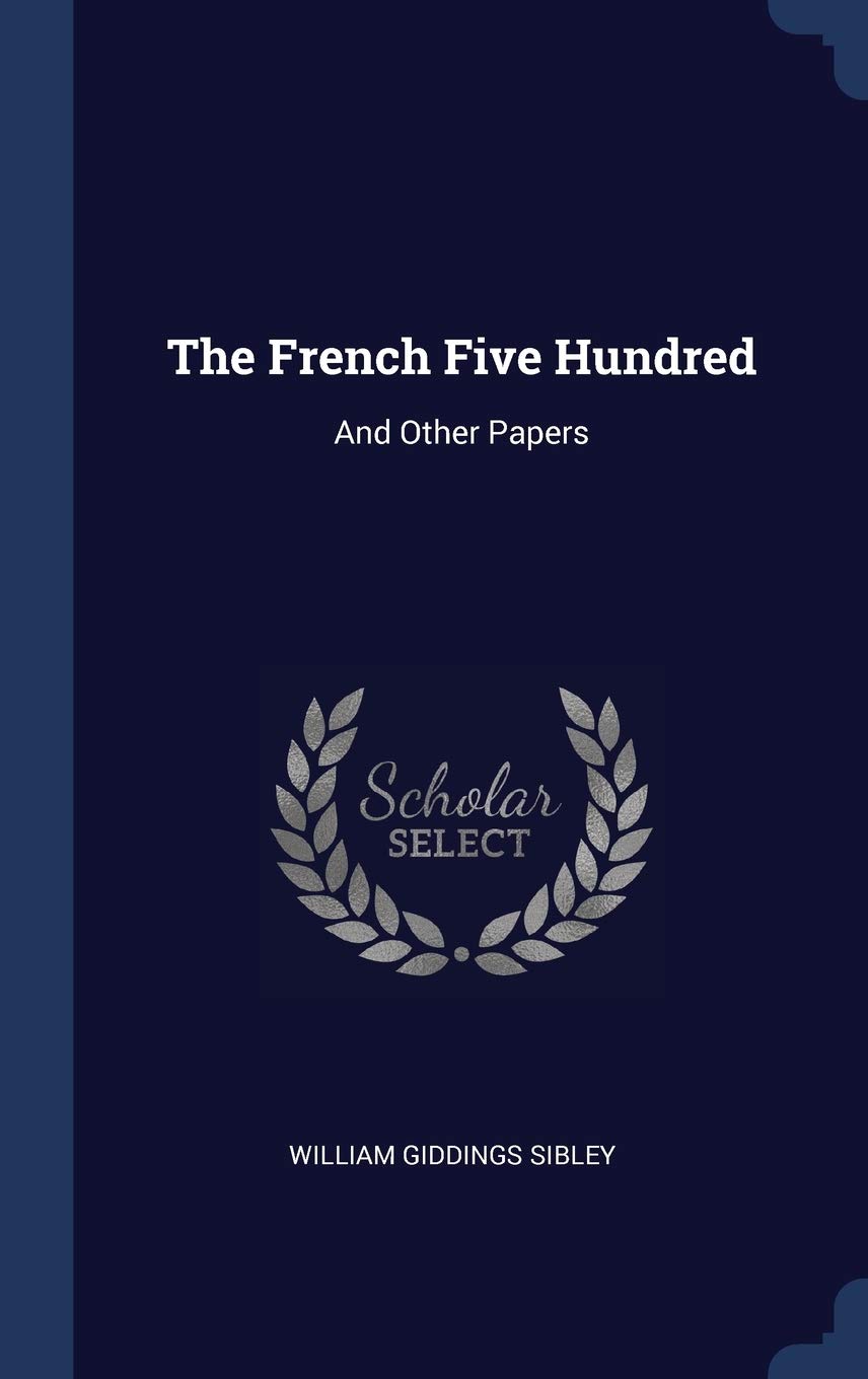 The French Five Hundred: And Other Papers Politics & History