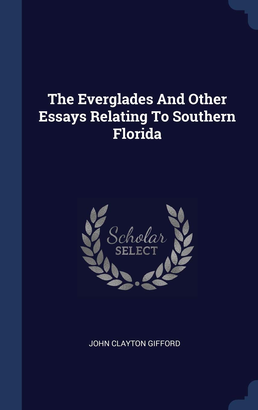 The Everglades And Other Essays Relating To Southern Florida Politics & History