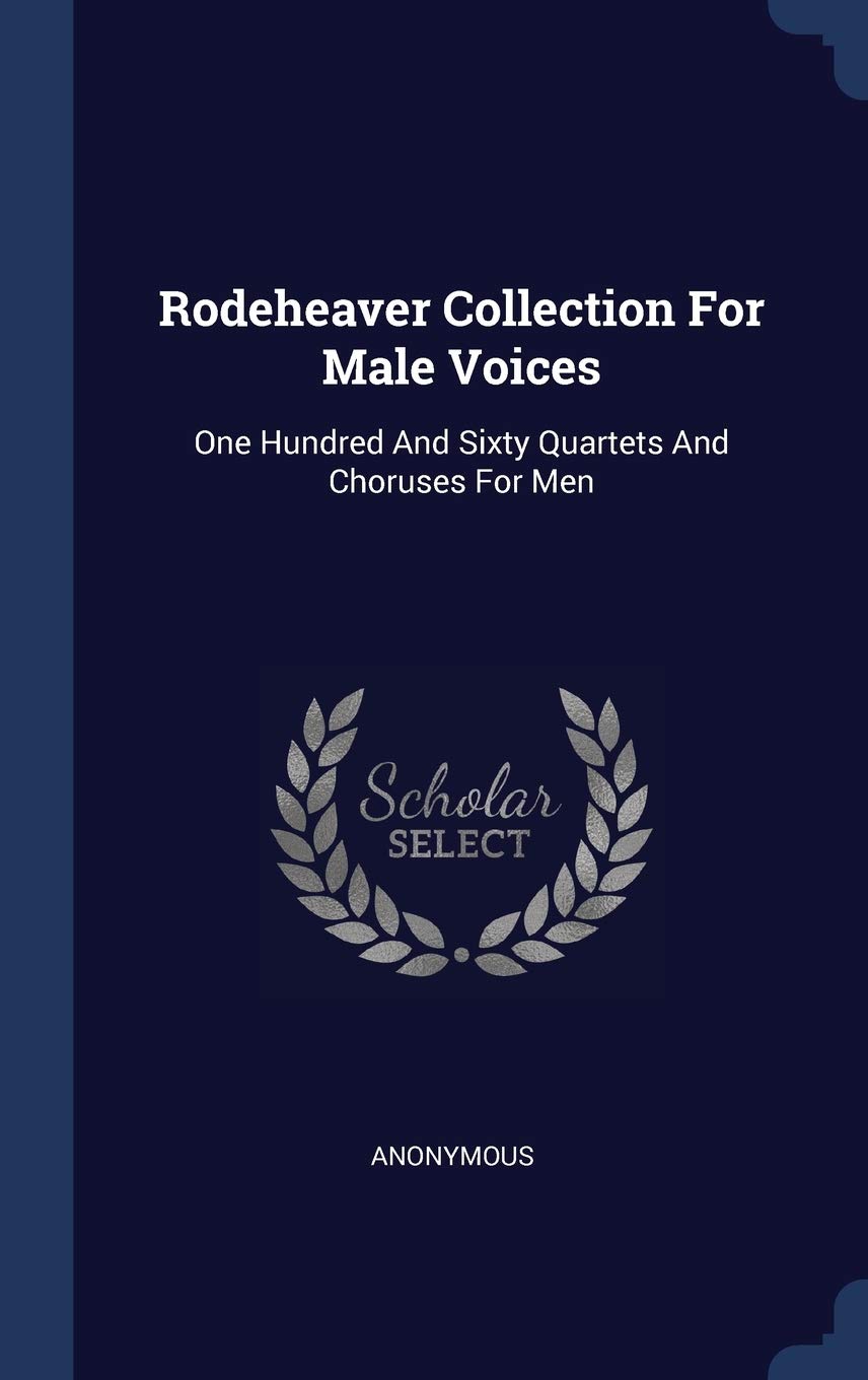 Rodeheaver Collection For Male Voices: One Hundred And Sixty Quartets And Choruses For Men Politics & History