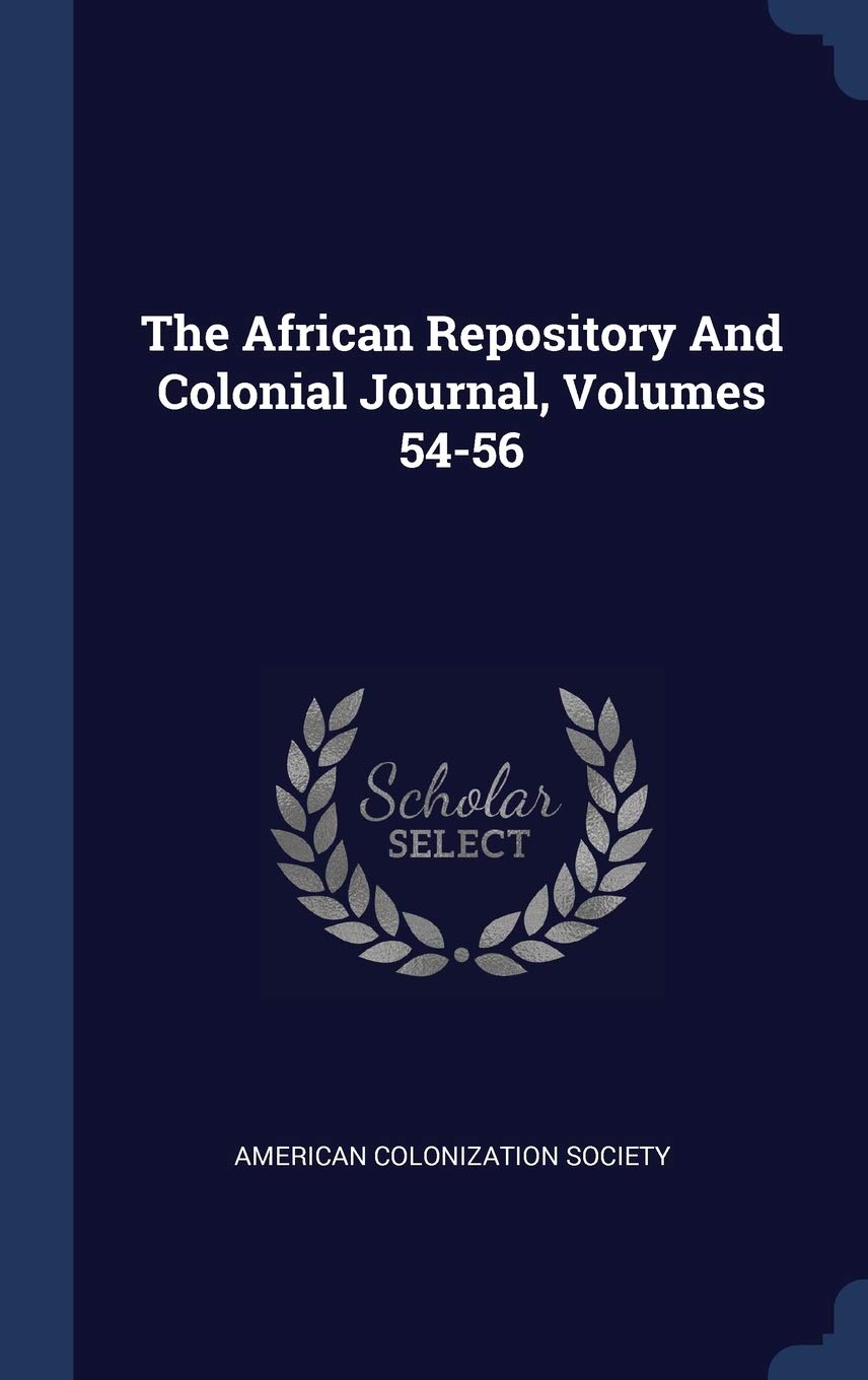 The African Repository And Colonial Journal, Volumes 54-56 Politics & History