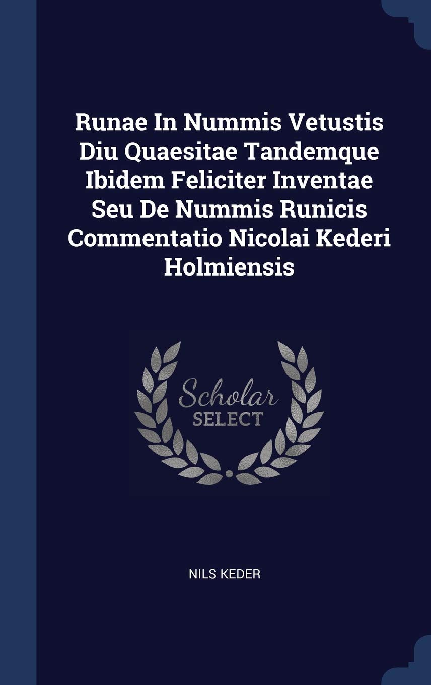Runae In Nummis Vetustis Diu Quaesitae Tandemque Ibidem Feliciter Inventae Seu De Nummis Runicis Commentatio Nicolai Kederi Holmiensis Politics & History