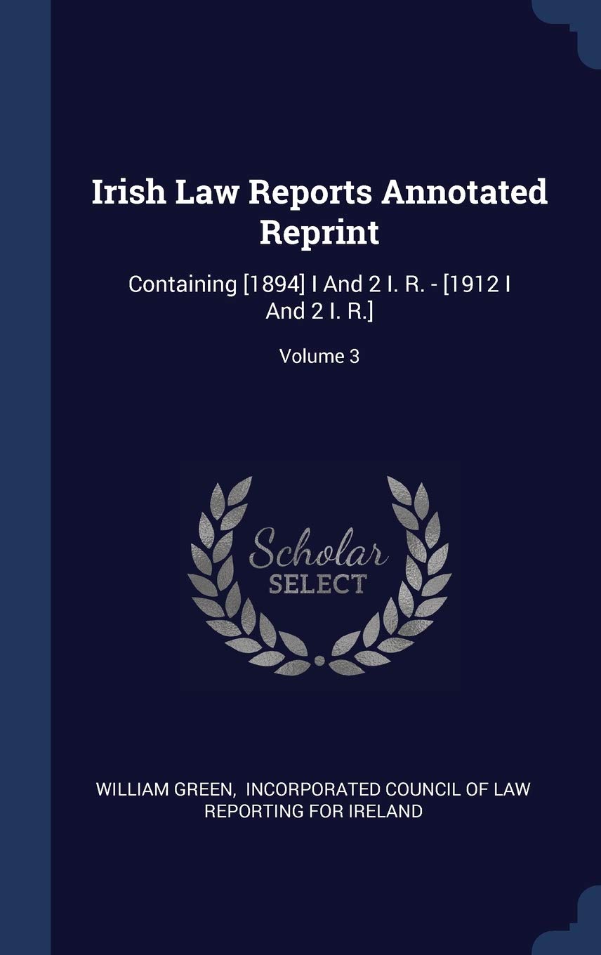 Irish Law Reports Annotated Reprint: Containing I And 2 I. R. - ; Volume 3 Politics & History