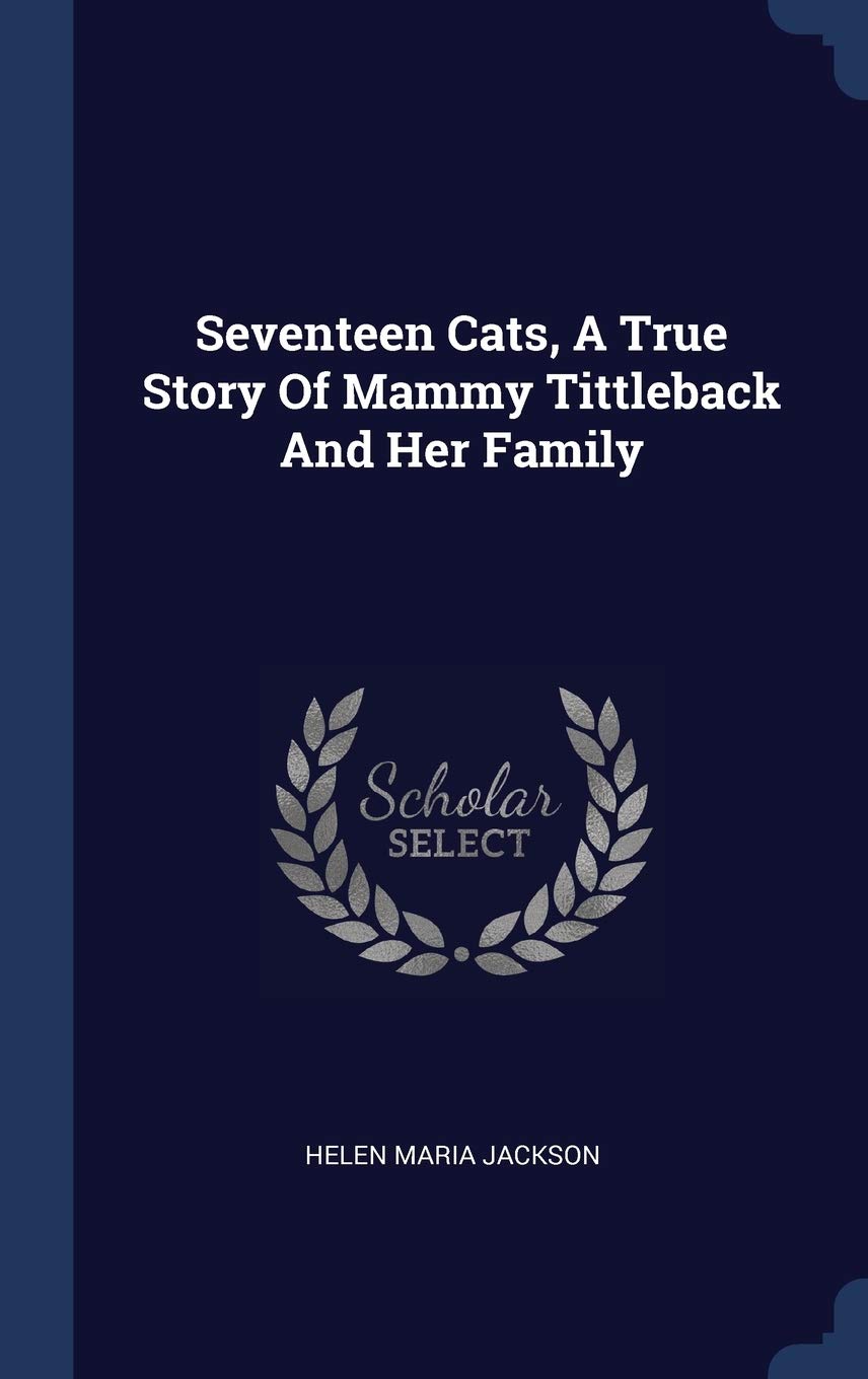 Seventeen Cats, A True Story Of Mammy Tittleback And Her Family Politics & History