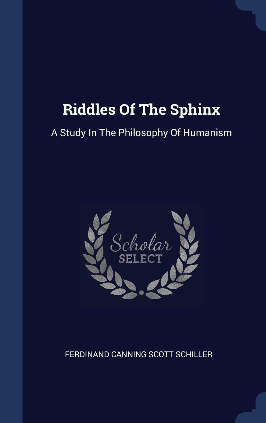 Riddles Of The Sphinx: A Study In The Philosophy Of Humanism Politics & History
