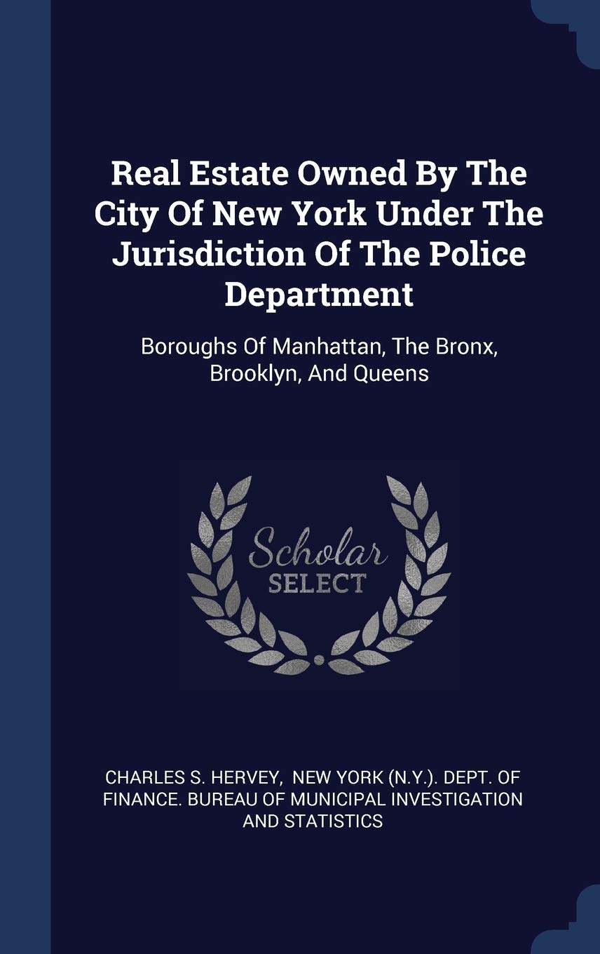 Real Estate Owned By The City Of New York Under The Jurisdiction Of The Police Department: Boroughs Of Manhattan, The Bronx, Brooklyn, And Queens Politics & History