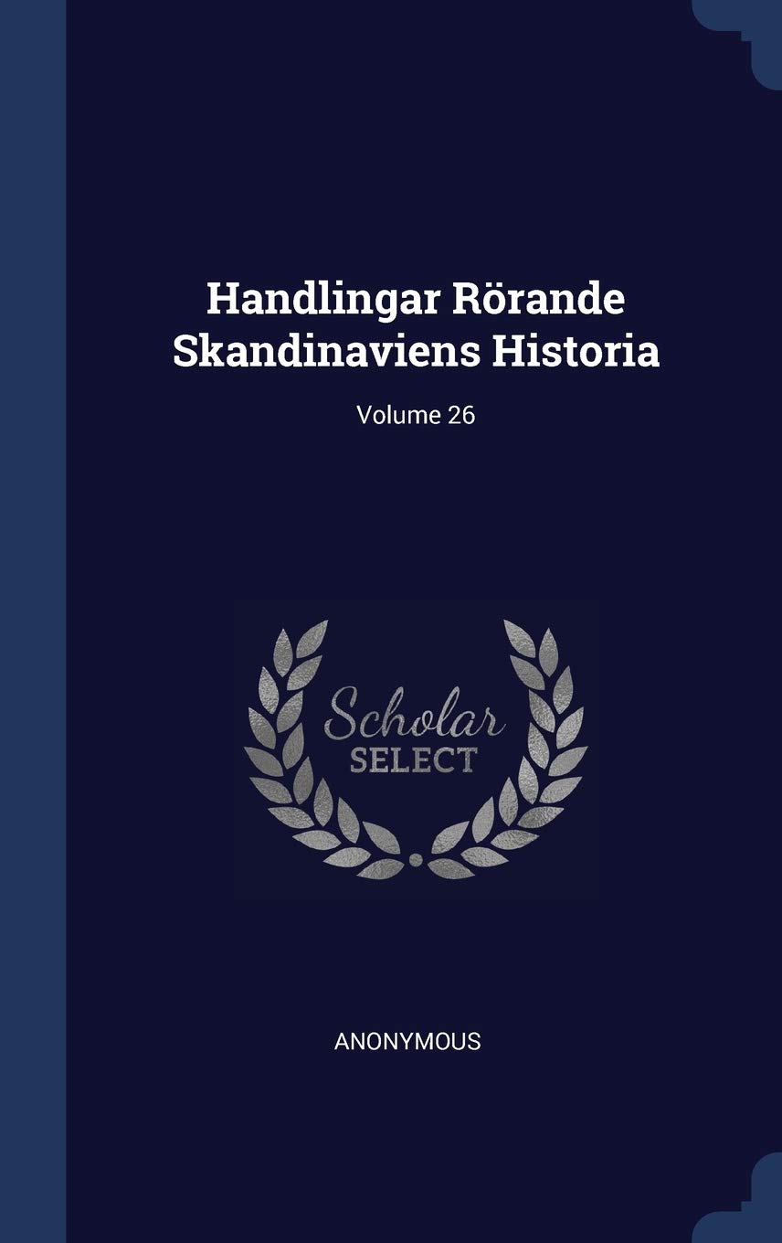 Handlingar Rörande Skandinaviens Historia; Volume 26 Politics & History