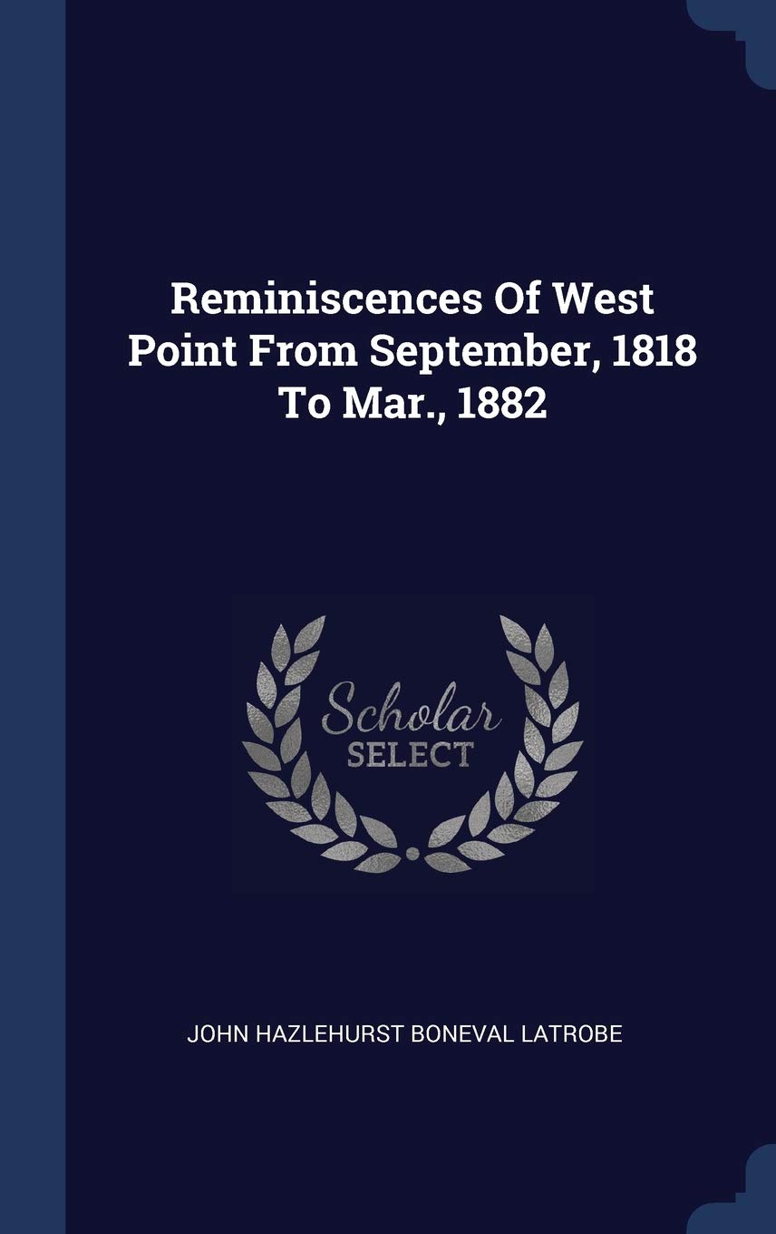 Reminiscences Of West Point From September, 1818 To Mar., 1882 Politics & History