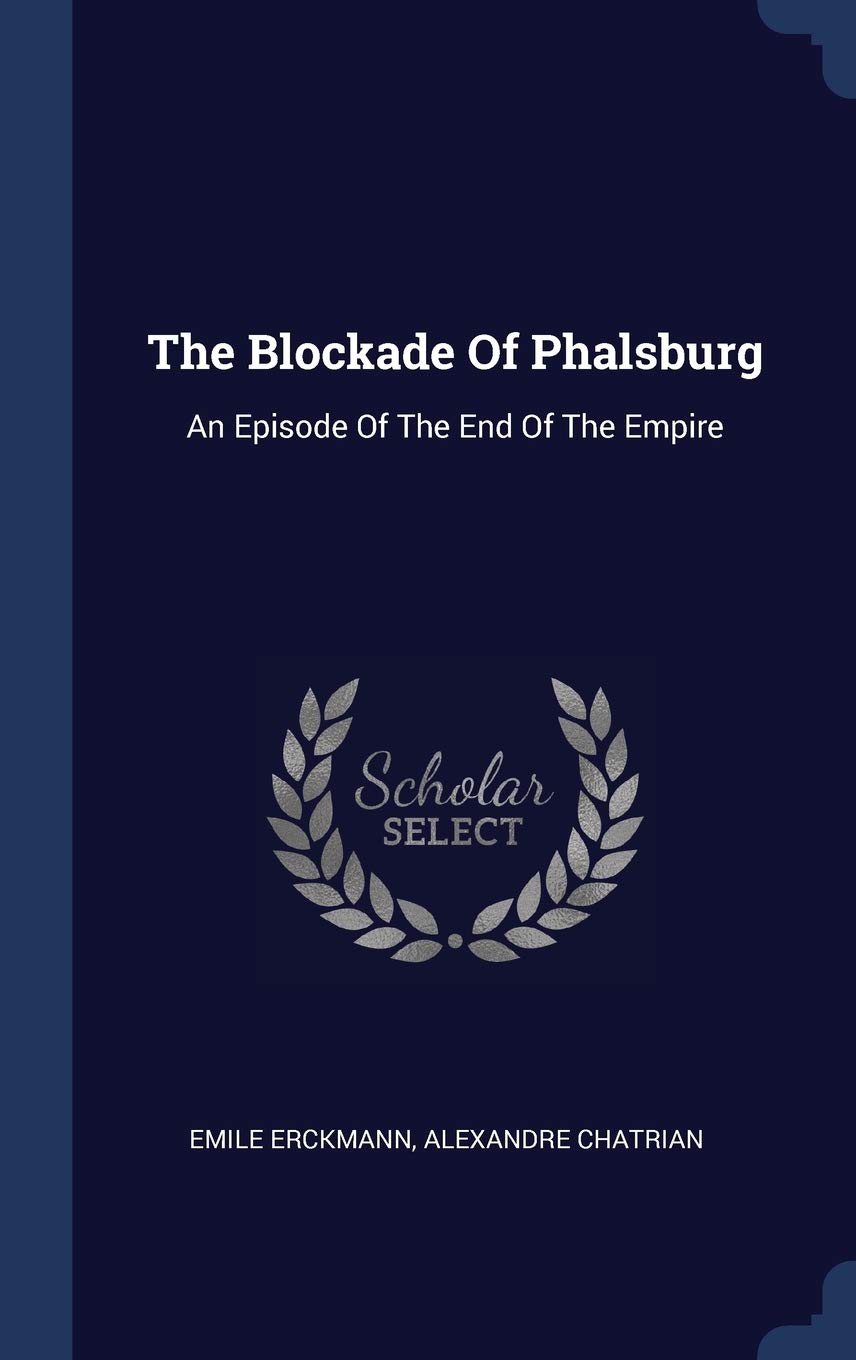 The Blockade Of Phalsburg: An Episode Of The End Of The Empire Politics & History