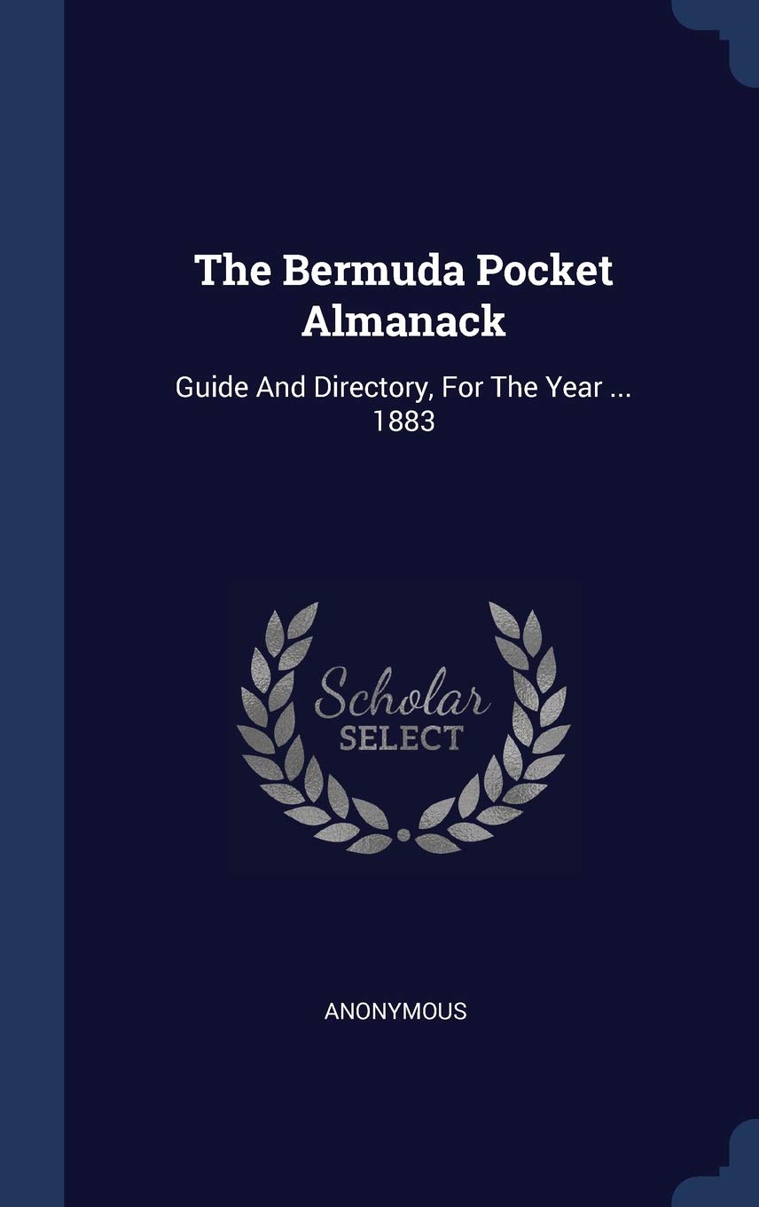 The Bermuda Pocket Almanack: Guide And Directory, For The Year ... 1883 Politics & History