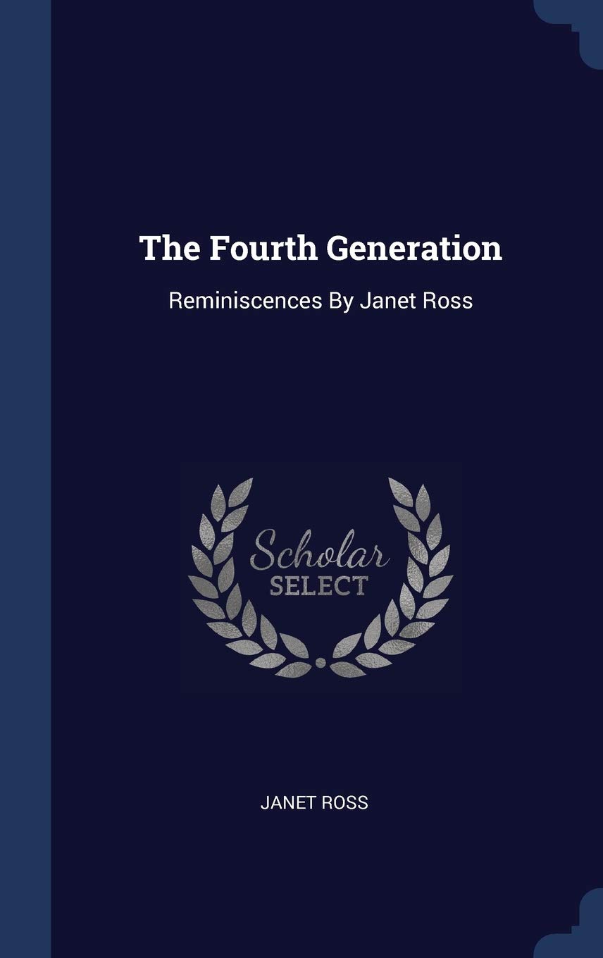 The Fourth Generation: Reminiscences By Janet Ross Politics & History