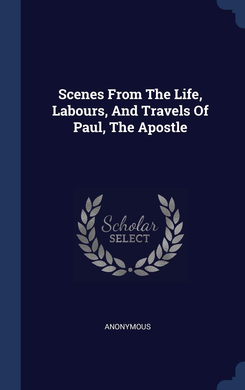 Scenes From The Life, Labours, And Travels Of Paul, The Apostle Politics & History
