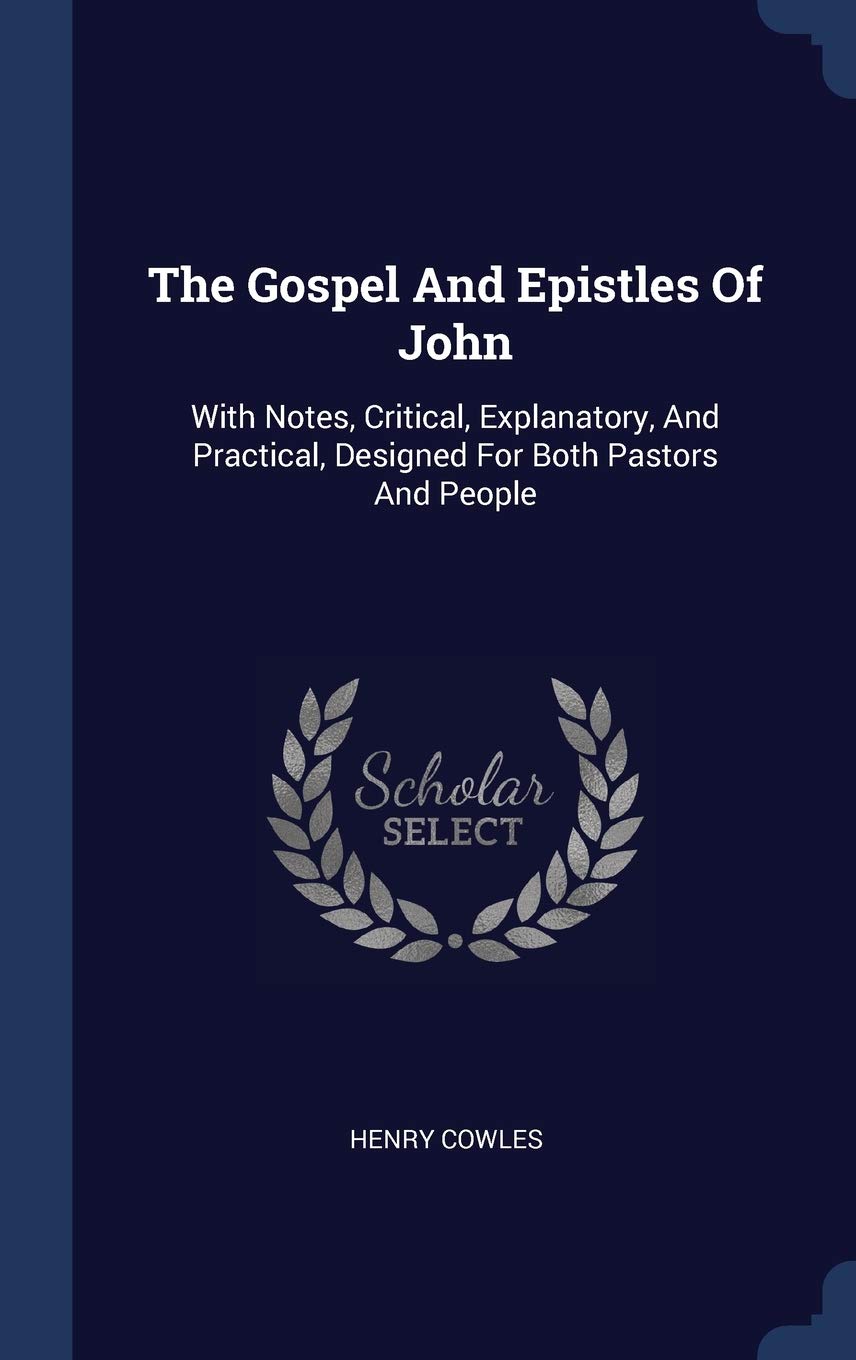 The Gospel And Epistles Of John: With Notes, Critical, Explanatory, And Practical, Designed For Both Pastors And People Politics & History