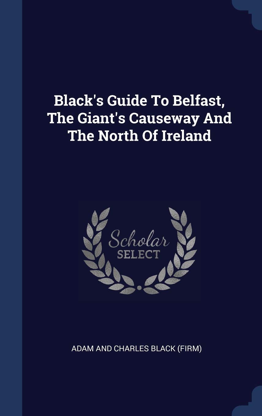 Black's Guide To Belfast, The Giant's Causeway And The North Of Ireland Politics & History