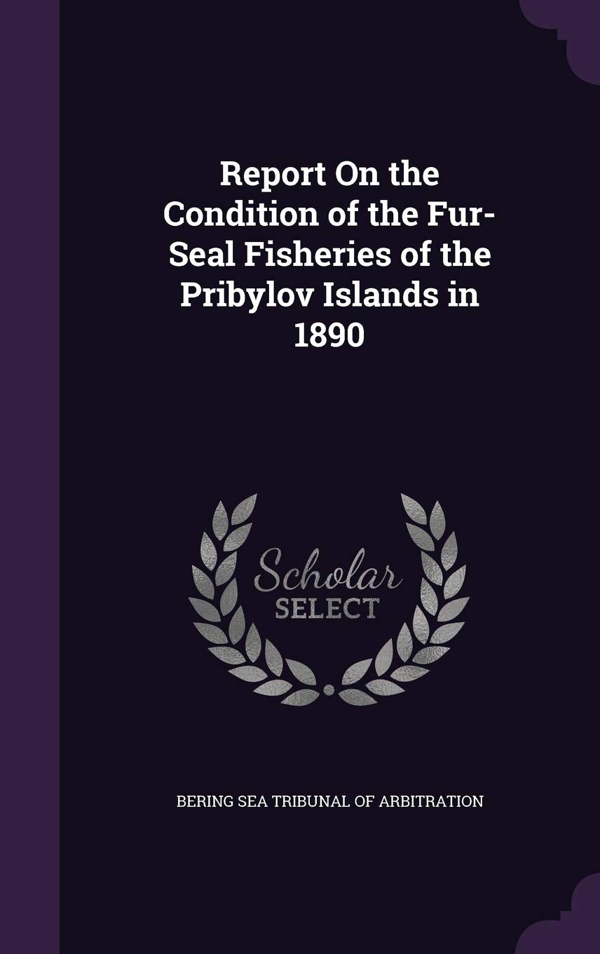 Report on the Condition of the Fur-Seal Fisheries of the Pribylov Islands in 1890 Children's books