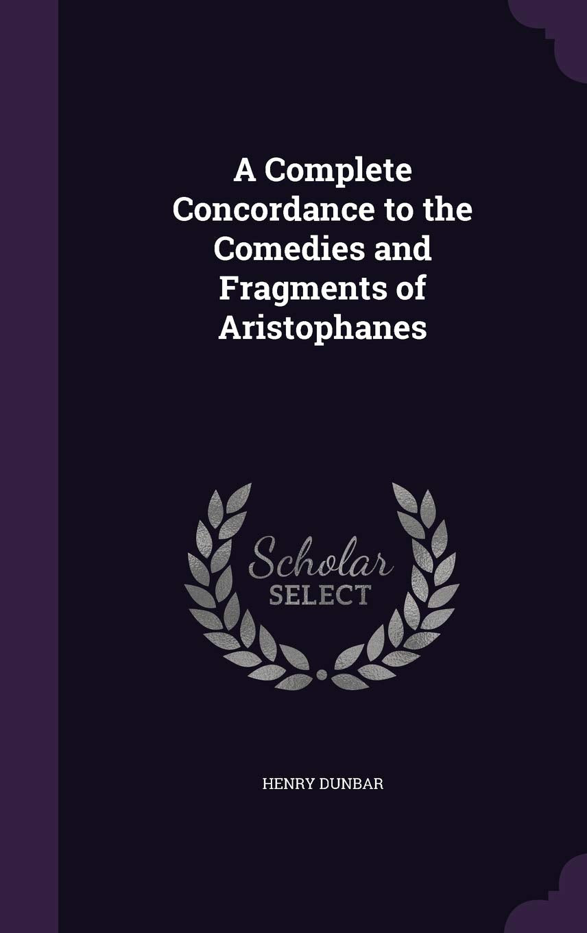 A Complete Concordance to the Comedies and Fragments of Aristophanes Drama